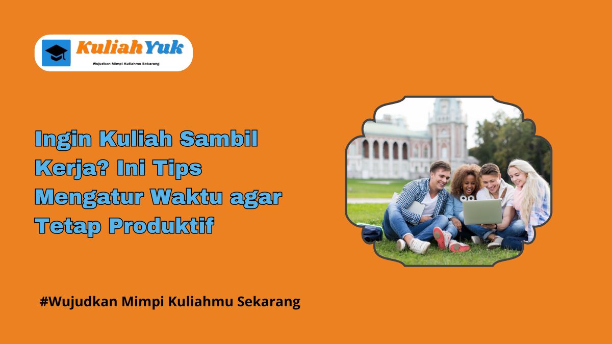 Ingin Kuliah Sambil Kerja? Ini Tips Mengatur Waktu Agar Tetap Produktif