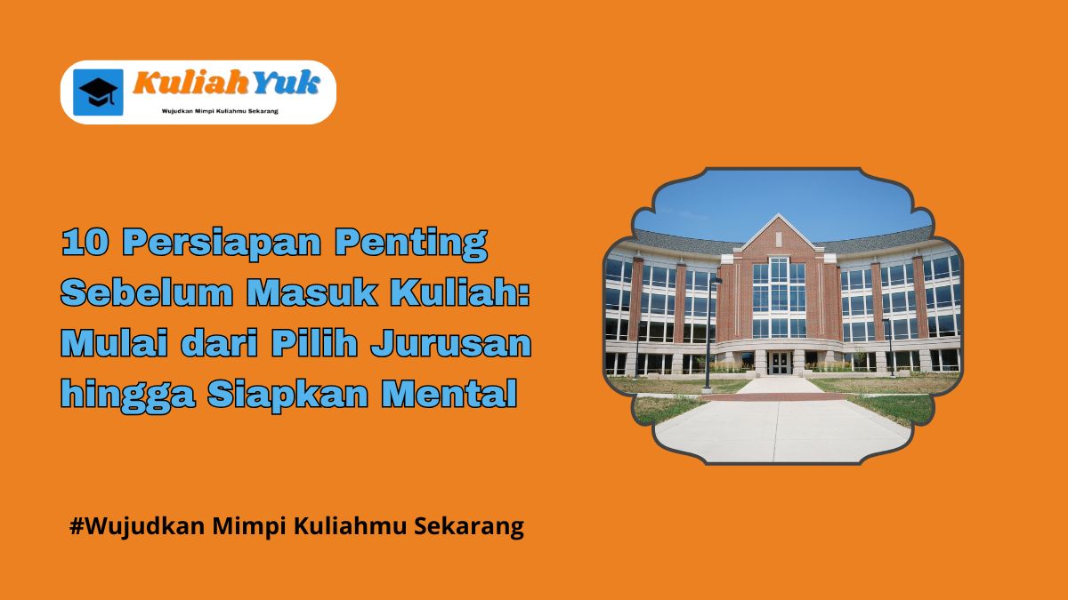 10 Persiapan Penting Sebelum Masuk Kuliah: Mulai Dari Pilih Jurusan Hingga Siapkan Mental