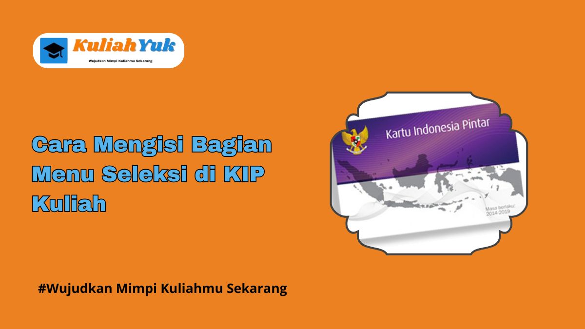 Cara Mengisi Bagian Menu Seleksi di KIP Kuliah